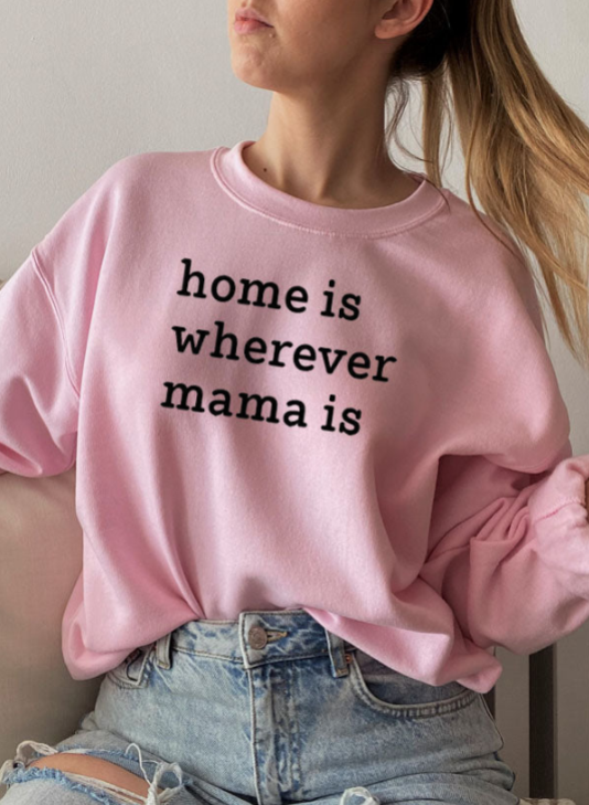 (image for) Home Is Wherever Mama Is Sweat Shirt